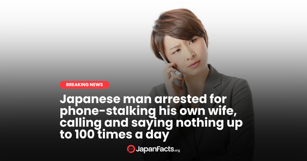 Japanese Man Arrested for Stalking Wife by Calling Her 100 Times a Day